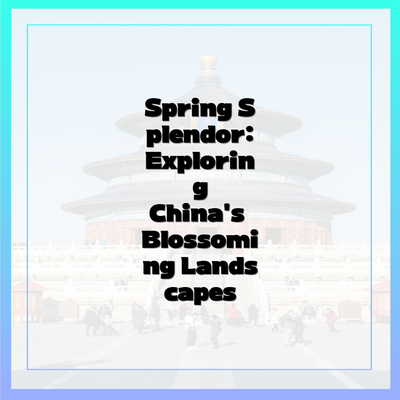 Spring Splendor: Exploring China's Blossoming Landscapes